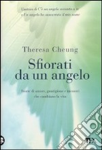 Sfiorati da un angelo. Storie di amore; guarigione e incontri che cambiano la vita libro