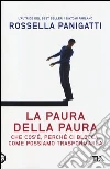La paura della paura. Che cos'è, perché ci blocca, come possiamo trasformarla libro di Panigatti Rossella