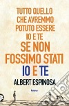 Tutto quello che avremmo potuto essere io e te se non fossimo stati io e te libro