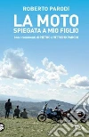 La moto spiegata a mio figlio libro di Parodi Roberto