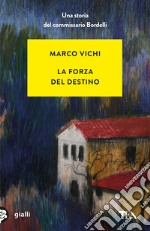 La forza del destino. Un'indagine del commissario Bordelli libro