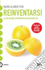 Reinventarsi. La tua seconda opportunità per una nuova vita libro