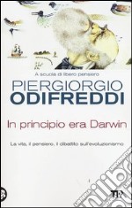 In principio era Darwin. La vita, il pensiero, il dibattito sull'evoluzionismo libro