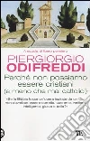 Perché non possiamo essere cristiani (e meno che mai cattolici) libro