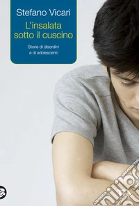 L'insalata sotto il cuscino. Storie di disordini e di adolescenti libro