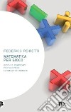 Matematica per gioco. Oltre duecento giochi e rompicapi per scoprire la magia dei numeri libro di Peiretti Federico