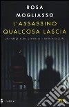 L'assassino qualcosa lascia libro di Mogliasso Rosa