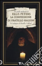 La confessione di fratello Haluin. Le indagini di fratello Cadfael. Vol. 15 libro