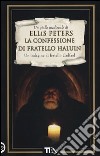 La confessione di fratello Haluin. Le indagini di fratello Cadfael. Vol. 15 libro