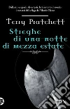 Streghe di una notte di mezza estate libro di Pratchett Terry