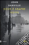 Dove è sempre notte. Un caso per Quirke, anatomopatologo libro
