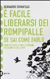 È facile liberarsi dei rompipalle se sai come farlo. Come vaccinarsi contro le persone che ci complicano la vita libro