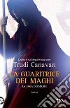 La guaritrice dei maghi. La saga dei maghi libro di Canavan Trudi