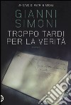 Troppo tardi per la verità. Un caso di Petri e Miceli libro