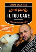 Come parla il tuo cane e come tu puoi parlare con lui