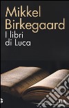 I libri di Luca libro di Birkegaard Mikkel