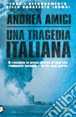 Una tragedia italiana. 1943. L'affondamento della corazzata Roma libro