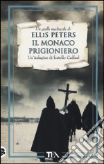 Il monaco prigioniero. Le indagini di fratello Cadfael. Vol. 18 libro