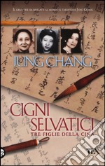 Cigni selvatici. Tre figlie della Cina libro