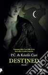 Destined. La casa della notte libro di Cast P. C. Cast Kristin