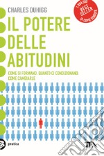 Il potere delle abitudini. Come si formano, quanto ci condizionano, come cambiarle libro