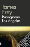 Buongiorno Los Angeles libro di Frey James