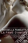 La fame d'amore. Il grande equivoco tra sesso e amore: comprenderlo e risolverlo con l'energia libro di Panigatti Rossella