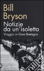 Notizie da un'isoletta. Viaggio in Gran Bretagna libro