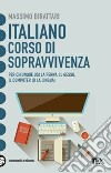 Italiano. Corso di sopravvivenza libro