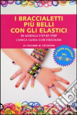 I braccialetti più belli con gli elastici libro