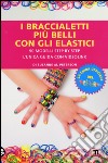 I braccialetti più belli con gli elastici libro