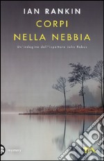 Corpi nella nebbia. Un'indagine di John Rebus libro