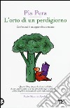 L'orto di un perdigiorno. Confessioni di un apprendista ortolano libro