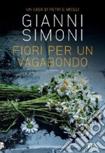 Fiori per un vagabondo. Un caso di Petri e Miceli libro