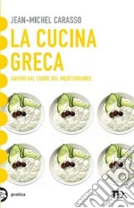 La cucina greca. Sapori dal cuore del Mediterraneo libro