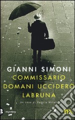 Commissario domani ucciderò Labruna libro