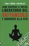 Come scoprire il potere liberatorio del vaffanculo e sorridere alla vita libro di Parkin John C. Pollini Gaia