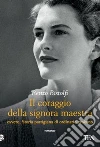 Il coraggio della signora maestra ovvero, Storia partigiana di ordinario eroismo libro di Bistolfi Renzo