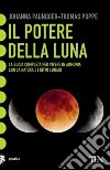 Il potere della luna. La guida completa per vivere in armonia con la natura e i ritmi lunari libro