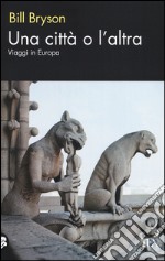 Una città o l'altra. Viaggi in Europa libro