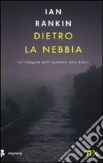 Dietro la nebbia. Un'indagine di John Rebus libro