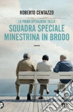 La prima operazione della squadra speciale minestrina in brodo libro