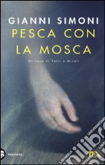 Pesca con la mosca. Un caso di Petri e Miceli libro