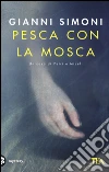 Pesca con la mosca. Un caso di Petri e Miceli libro di Simoni Gianni