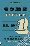 Come essere il n. 1. Pensare e agire come un guerriero e vincere ogni giorno libro