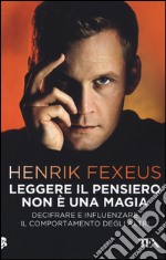 Leggere il pensiero non è una magia. Decifrare e influenzare il comportamento degli altri libro