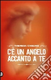 C'è un angelo accanto a te. Impara a riconoscere le presenze celesti nella tua vita e a comunicare con loro libro