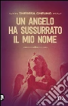 Un angelo ha sussurrato il mio nome libro di Cheung Theresa