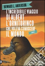 L'incredibile viaggio di Albert l'ornitorinco che voleva conoscere il mondo