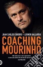 Coaching Mourinho. Tecniche e strategie vincenti del più grande allenatore del mondo libro